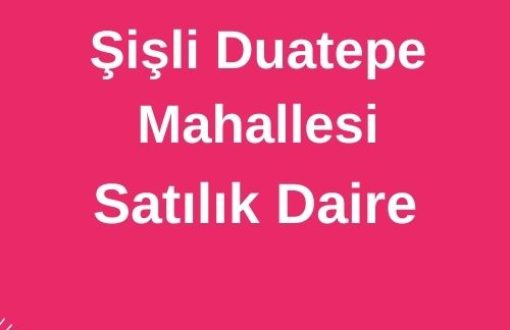 Şişli Duatepe Mahallesi Satılık Daire