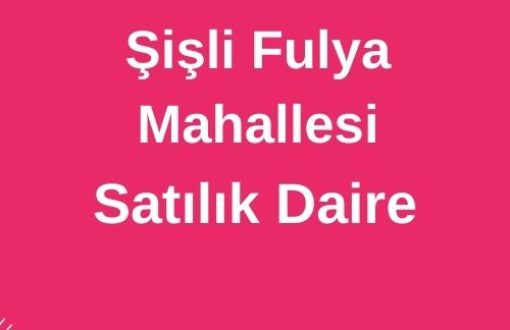 Şişli Fulya Mahallesi Satılık Daire